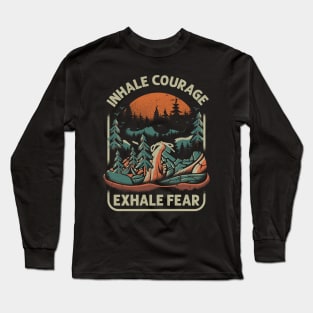 Inhale Courage Exhale Fear Long Sleeve T-Shirt